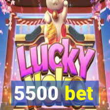 5500 bet